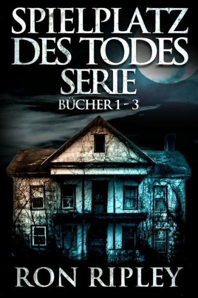 Spielplatz des Todes-Serie Bücher 1 - 3: Übernatürlicher Horror mit Furchteinflößenden Geistern & Spukhäusern