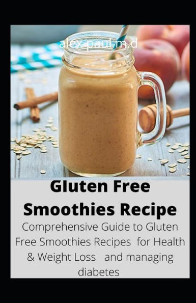 100 BEST GLUTEN Free SMOOTHIES: Feel healthier, lose weight and be