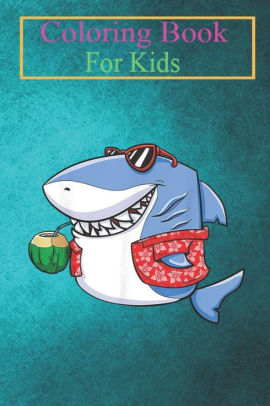 Download Coloring Book For Kids Funny Shark Drinking Coconut Hawaiian Flower Summer Gifts 0sbnl Animal Coloring Book For Kids Aged 3 8 Fun Activities For Kids By Jennifer Garner Paperback Barnes Noble