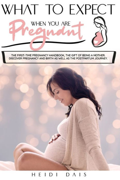 WHAT TO EXPECT WHEN YOU ARE PREGNANT: The First-Time Pregnancy Handbook ...