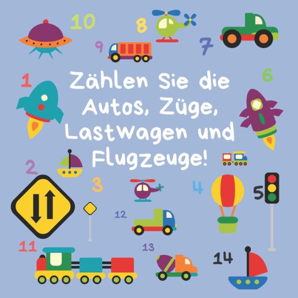 Zählen Sie die Autos, Züge, Lastwagen und Flugzeuge!: Ein lustiges zählen lernen buch für 2-5-Jährige (Englische Sprache)