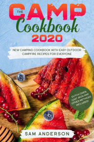Title: THE CAMP COOKBOOK 2020: New Camping Cookbook with Easy Outdoor Campfire recipes for Everyone. Dutch Oven, Cast Iron and Other Methods Included!, Author: Sam Anderson