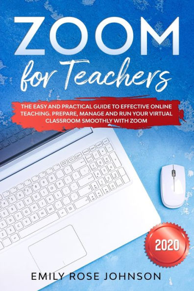 Zoom for Teachers: The Easy and Practical Guide to Effective Online Teaching. Prepare, Manage and Run your Virtual Classroom Smoothly with Zoom.
