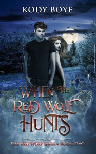 Title: When the Red Wolf Hunts, Author: Kody Boye