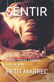 Title: SENTIR: Relats contes i teories vers la vida., Author: PETIT MARREC