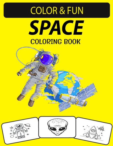 SPACE COLORING BOOK: An Excellent Space Coloring Book for Toddlers, Kids, Preschoolers and Adults