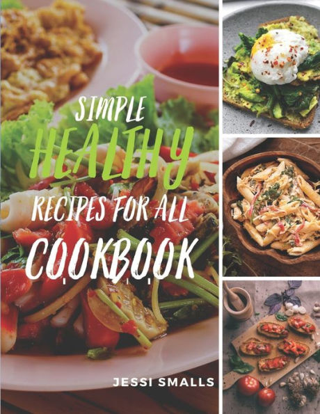 Simple Healthy Recipes For All Cookbook: 100 Super Instant Delicious Easy Recipes For Beginners