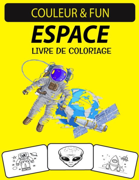 ESPACE LIVRE DE COLORIAGE: Un excellent livre de coloriage de l'espace pour les tout-petits, les enfants, les enfants d'âge préscolaire et les adultes