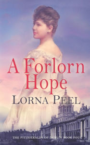 Title: A Forlorn Hope: The Fitzgeralds of Dublin Book Four, Author: Lorna Peel