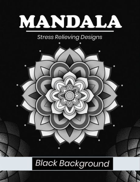 Mandala stress relieving designs Black background: Easy & Intricate Mandala Coloring Books for Adults Relaxation, Meditation and Stress Relieving Black Mandala
