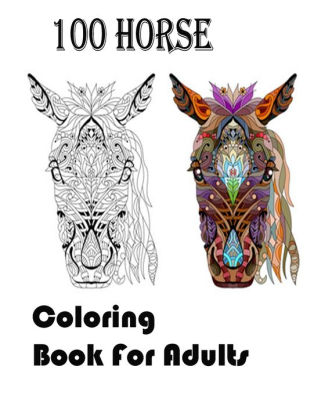 Download 100 Horse Coloring Book For Adults An Adult Coloring Book Of 40 Horses In A Variety Of Styles And Patterns Animal Coloring Books For Adults By Souhail Frd Paperback Barnes Noble