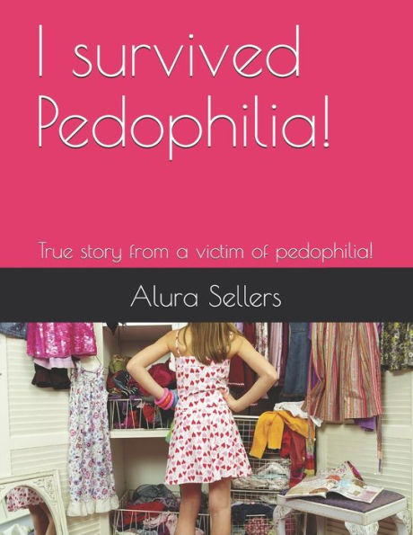 I survived Pedophilia!: True story from a victim of pedophilia!