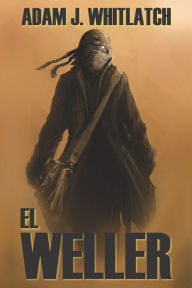 Title: El Weller, Author: Adam J. Whitlatch
