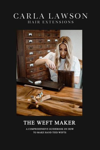 The Weft Maker: A Comprehensive Guidebook on how to make hand tied weft hair extensions