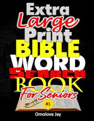 Title: Extra Large Print BIBLE WORD SEARCH Book for Seniors: A Unique Large Print Word Find Puzzle Book For Seniors With Inspirational Beatitudes Words As Extra Large Print Bible Word Search Puzzle Book For Adults Large Print Volume 1!, Author: Omolove Jay