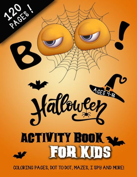 BOO! Halloween Activity and Coloring Book for Kids: Best for Ages 4 to 8, Premium 122 White Pages (Printed One Side) Filled with Spooky Fun Learning, Dot to Dot, Mazes, I Spy, Color by Number, Crossword, Coloring Pages and More ~ Perfect Halloween Gift