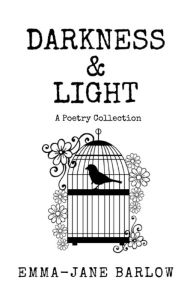 Title: Darkness & Light - A Poetry Collection, Author: Emma-Jane Barlow