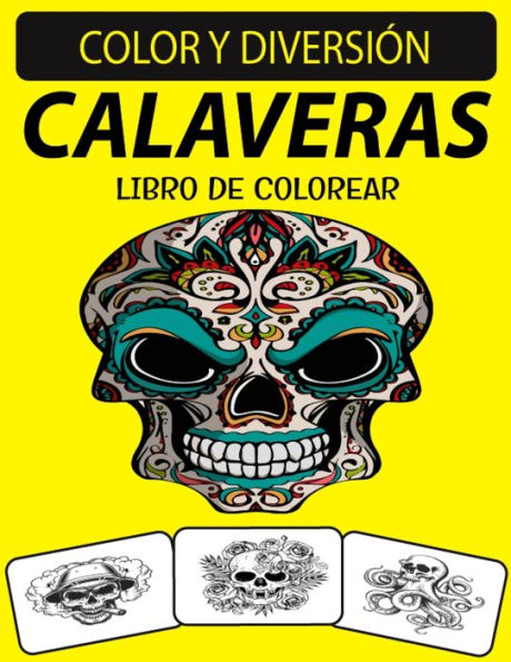 CALAVERAS LIBRO DE COLOREAR: Un excelente libro para colorear de calaveras para adultos que incluye calaveras de azúcar