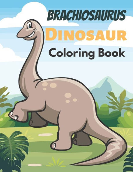 Brachiosaurus Dinosaur Coloring Book: Cute and Fun Coloring Book
