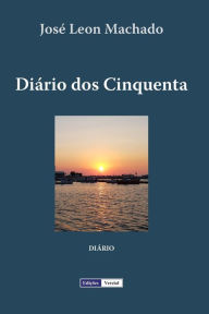 Title: Diário dos Cinquenta, Author: José Leon Machado
