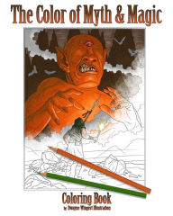 Title: The Color of Myth & Magic: Coloring Book by Dwayne Wingert Illustration, Author: Dwayne Wingert Illustration