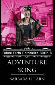Title: Adventure Song (Future Earth Chronicles Book 6), Author: Barbara G.Tarn