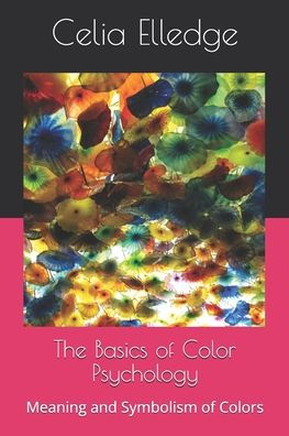 The Basics of Color Psychology: Meaning and Symbolism of Colors