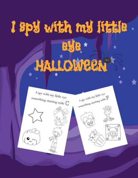 I spy with my little eye HALLOWEEN: Big Activity Book for kids ages 2-4Happy Halloween Coloring Book for Toddlers and PreschoolBig Pictures of Cute Monsters for Small HandsFun with Letters I Spy - From A-Z