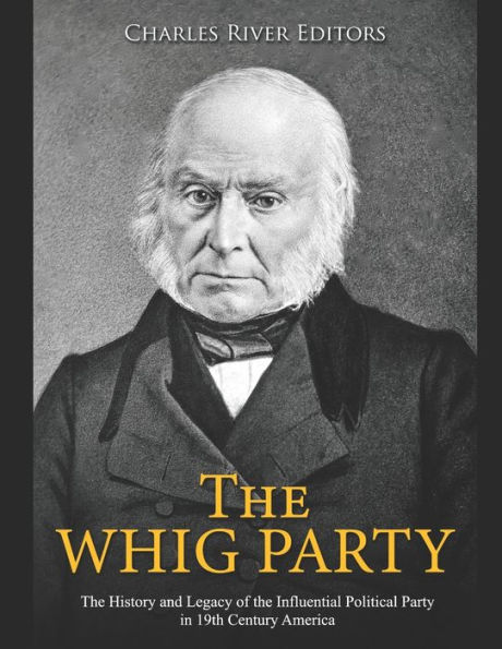 the Whig Party: History and Legacy of Influential Political Party 19th Century America
