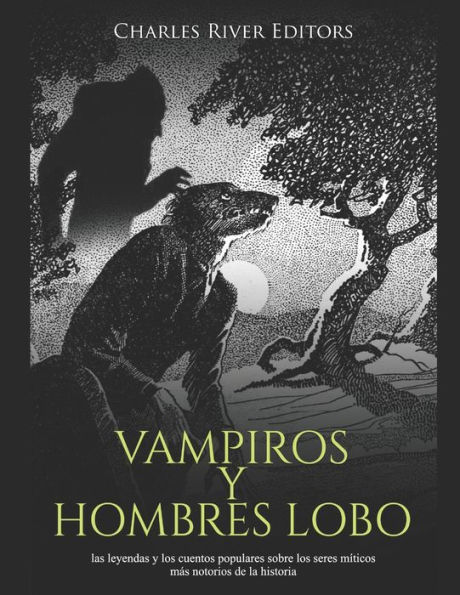 Vampiros y hombres lobo: las leyendas y los cuentos populares sobre los seres mï¿½ticos mï¿½s notorios de la historia