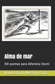 Title: Alma de mar: XXI poemas para Alfonsina Storni, Author: Manuel Antïn Mosteiro Garcïa