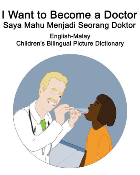 English-Malay I Want to Become a Doctor/Saya Mahu Menjadi Seorang Doktor Children's Bilingual Picture Dictionary