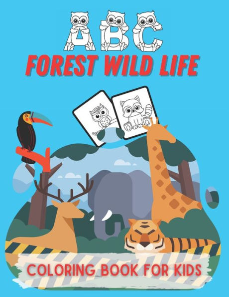 ABC Forest Wild Life Coloring Book For Kids: Kids animal coloring with ABC, numbers owls and animal, tiger, leopard, monkey, fun filled forest life for kids 3-5 years