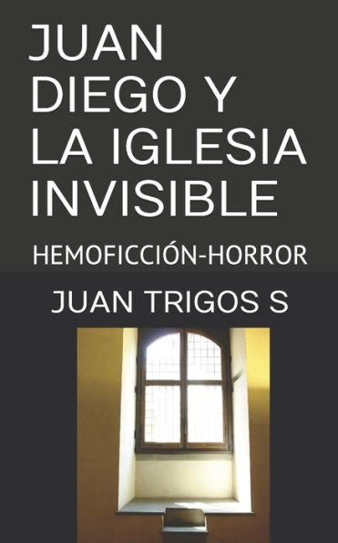 JUAN DIEGO Y LA IGLESIA INVISIBLE: HEMOFICCIÓN-HORROR