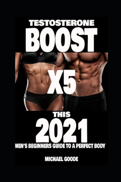 TESTOSTERONE BOOST X5 this 2021: Men's beginners guide to a perfect body