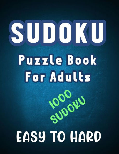 Sudoku Puzzle Book for Adults - 1000 Easy to Hard Sudoku: Ultimate Collection of Sudoku Puzzle Book for Adults for Beginner and Medium Level Puzzle Solver with Three Levels of Difficulty 1000 Sudoku Puzzle with Solution