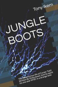 Title: JUNGLE BOOTS: The Adventurous life of Corper Tobi) Written By KinkyJewel, how he spent his one year NYSC in a strange land, Author: Tony Ndubuisi Ikem