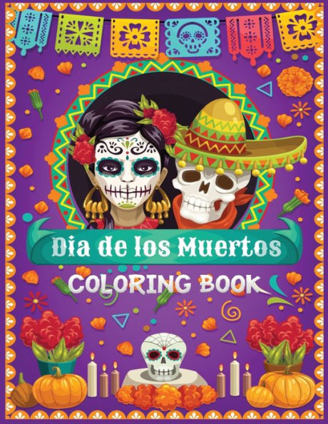 dia de los muertos coloring book: 30+ Stress Relieving Designs for Adults Relaxation Featuring Fun Day of the Dead Sugar Skull Designs and Easy Patterns for Relaxation
