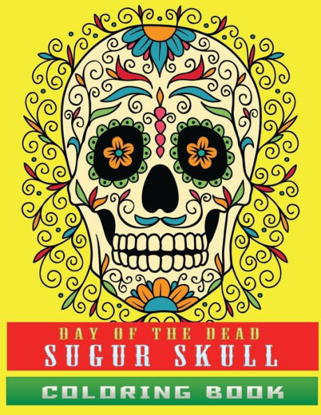Day of The Dead sugur skull coloring book: AN Adults Book Featuring Fun Day of the Dead Sugar Skull Designs and Easy Patterns for Relaxation