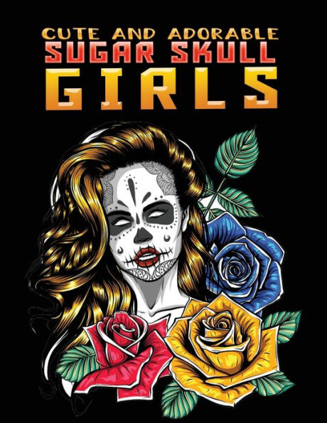 cute and adorable sugar skull girls: day of the dead :Stress Relieving Coloring Book Featuring Skull Girls