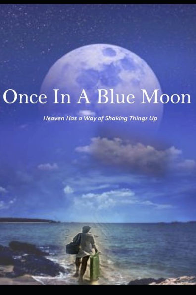 Once In a Blue Moon: Heaven Has a Way of Shaking Things Up