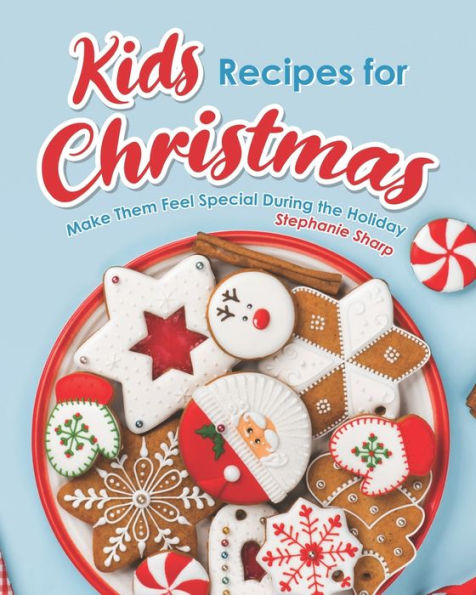 Kids Recipes for Christmas: Make Them Feel Special During the Holiday