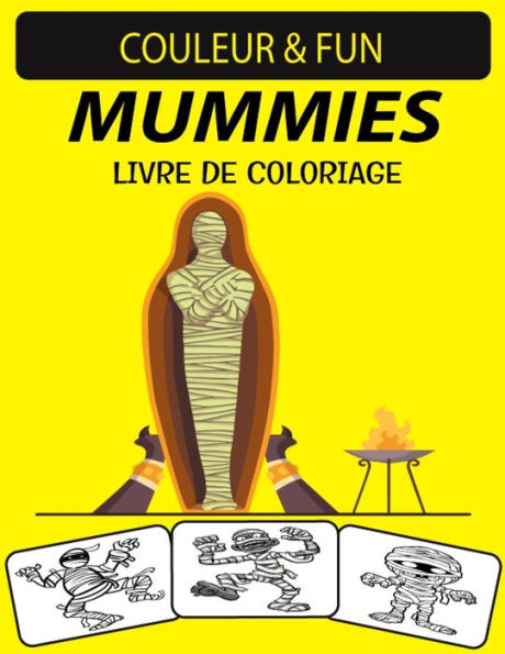 MUMMIES LIVRE DE COLORIAGE: Livre de coloriage drôle de momies pour enfants d'âge préscolaire, enfants et adultes