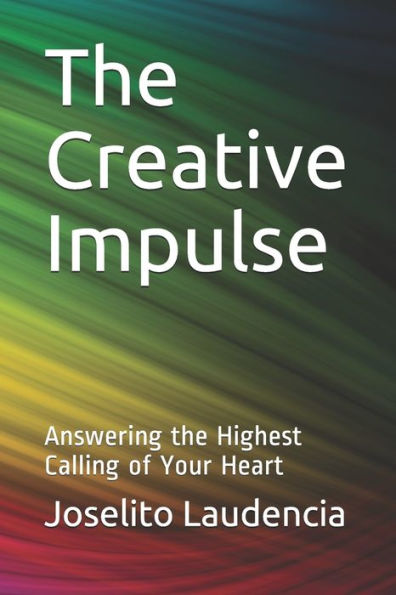 The Creative Impulse: Answering the Highest Calling of Your Heart