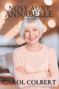 Title: Nosy Aunt Annabelle, Author: Carol Colbert