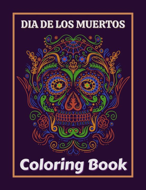 Dia De Los Muertos Coloring Book: Dia de Los Muertos Books Sugar Skulls ...