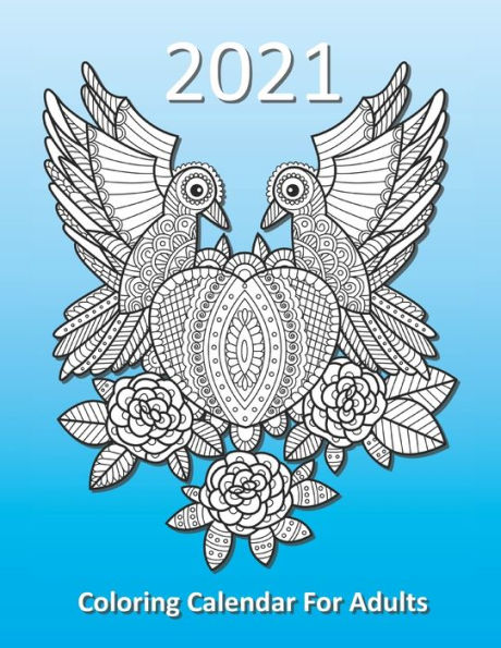 2021 Coloring Calendar For Adults: A monthly planner with detailed coloring pages of animals and birds