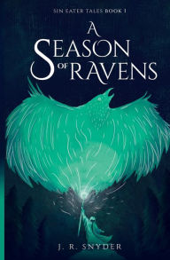 Title: A Season of Ravens, Author: J. R. Snyder