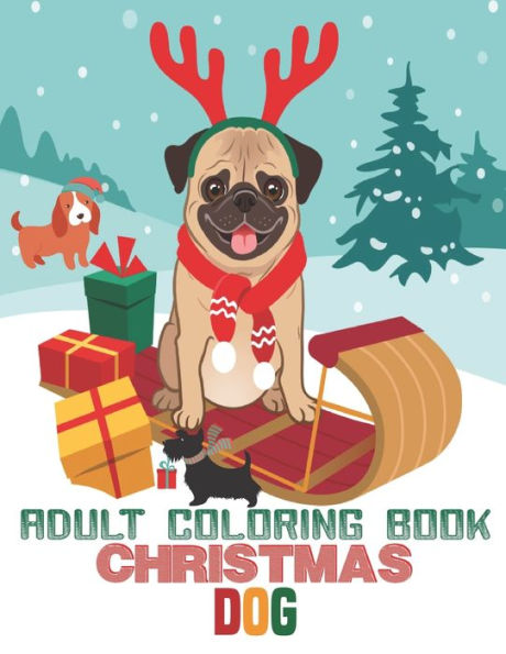 ADULT COLORING BOOK CHRISTMAS DOG: coloring book perfect gift idea for Christmas dog lover men, women, girls, boys, family and friends.