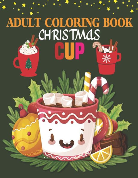 ADULT COLORING BOOK CHRISTMAS CUP: coloring book perfect gift idea for Christmas cup lover men, women, girls, boys, family and friends.